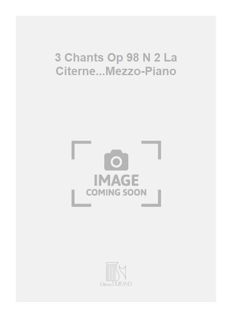 3 Chants Op 98 N 2 La Citerne...Mezzo-Piano
